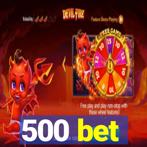 500 bet